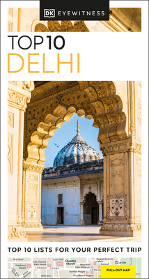 DK Top 10 Delhi: Top 10 Lists for Your Perfect Trip, Plus an All-Weather Folded Map