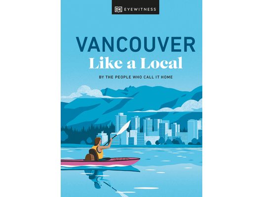 Vancouver Like a Local: By the People Who Call It Home