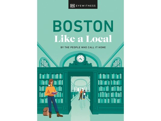 Boston Like a Local: By the People Who Call It Home