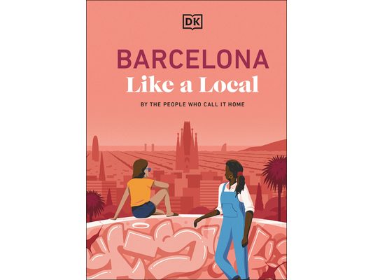 Barcelona Like a Local: By the People Who Call It Home