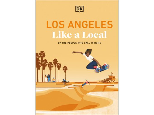 Los Angeles Like a Local: By the People Who Call It Home