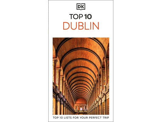 DK Top 10 Dublin: Top 10 Lists for Your Perfect Trip, Plus an All-Weather Folded Map