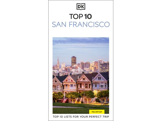 DK Top 10 San Francisco: Top 10 Lists for Your Perfect Trip, Plus an All-Weather Folded Map