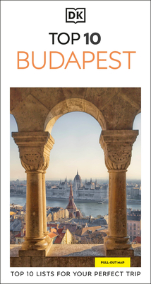 DK Top 10 Budapest: Top 10 Lists for Your Perfect Trip, Plus an All-Weather Folded Map