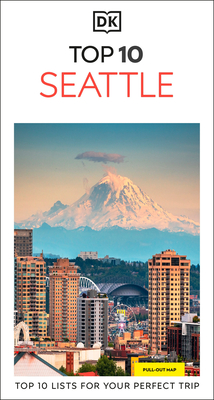 DK Top 10 Seattle: Top 10 Lists for Your Perfect Trip, Plus an All-Weather Folded Map