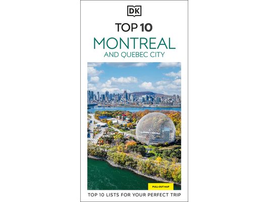 DK Top 10 Montreal and Quebec City: Top 10 Lists for Your Perfect Trip, Plus an All-Weather Folded Map