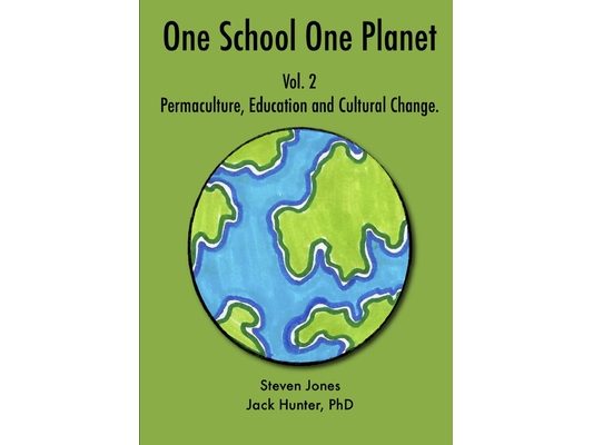 One School One Planet Vol. 2: Permaculture, Education and Cultural Change