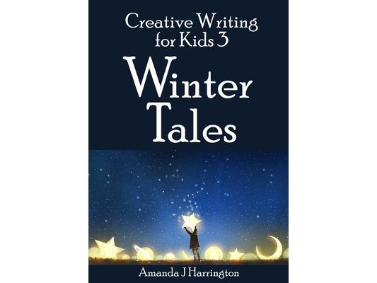 Creative Writing for Kids 3 Winter Tales