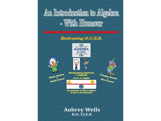 An Introduction to Algebra - With Humour: Embracing G.C.S.E
