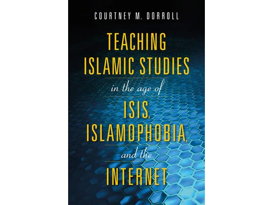 Teaching Islamic Studies in the Age of Isis, Islamophobia, and the Internet