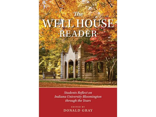 The Well House Reader: Students Reflect on Indiana University Bloomington Through the Years.