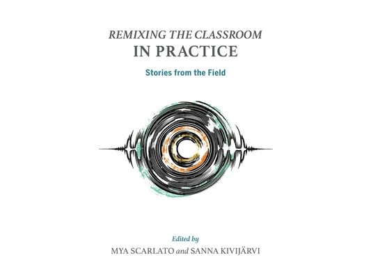 Remixing the Classroom in Practice: Stories from the Field