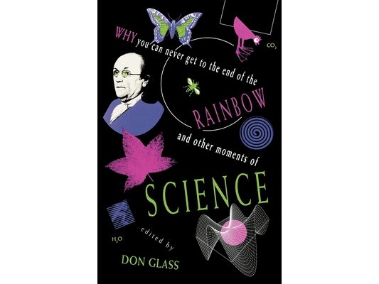 Why You Can Never Get to the End of the Rainbow and Other Moments Ofscience
