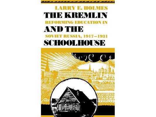 Kremlin and the Schoolhouse: Reforming Education in Soviet Russia, 1917-1931