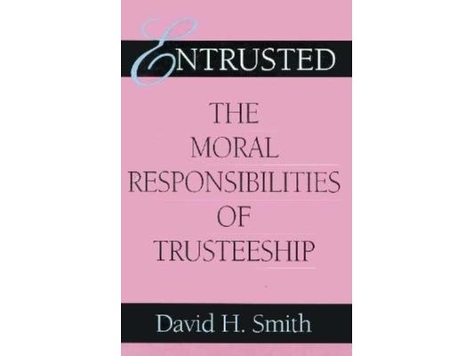 Entrusted: The Moral Responsibilities of Trusteeship