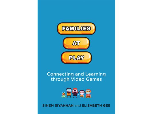 Families at Play: Connecting and Learning Through Video Games