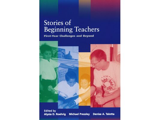 Stories of Beginning Teachers: First-Year Challenges and Beyond