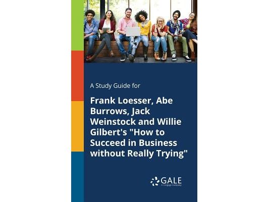 A Study Guide for Frank Loesser, Abe Burrows, Jack Weinstock and Willie Gilbert's "How to Succeed in Business Without Really Trying"