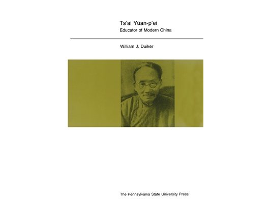 Ts'ai Yuan-P'Ei: Educator of Modern China