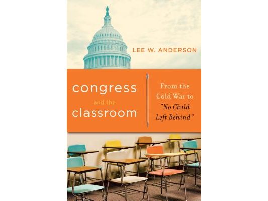 Congress and the Classroom: From the Cold War to "No Child Left Behind"
