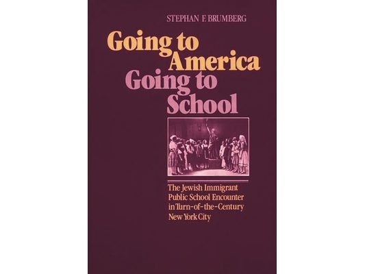 Going to America, Going to School: The Jewish Immigrant Public School Encounter in Turn-Of-The-Century New York City