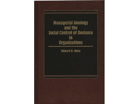 Managerial Ideology and the Social Control of Deviance in Organizations