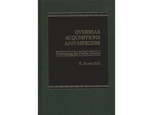 Overseas Acquisitions and Mergers: Combining for Profits Abroad