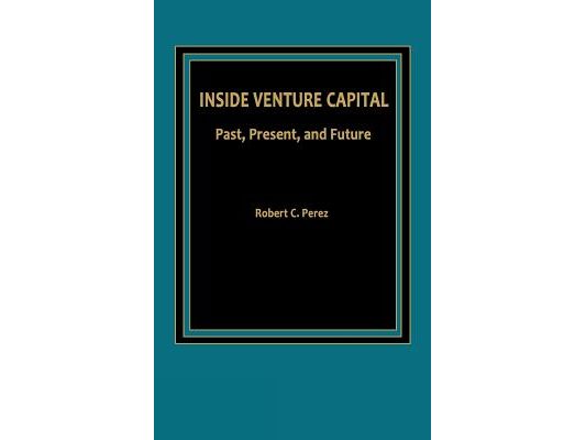 Inside Venture Capital: Past, Present, and Future