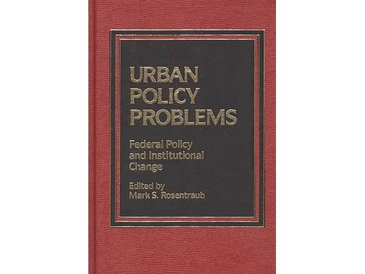 Urban Policy Problems: Federal Policy and Institutional Change