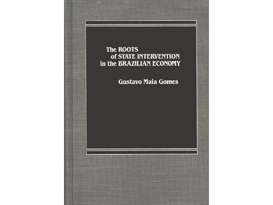 The Roots of State Intervention in the Brazilian Economy.