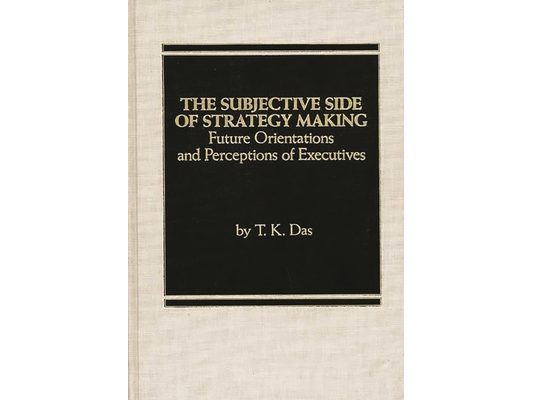 The Subjective Side of Strategy Making: Future Orientations and Perceptions of Executives