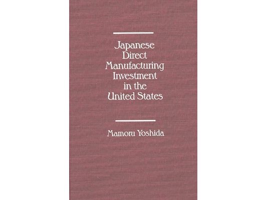 Japanese Direct Manufacturing Investment in the United States