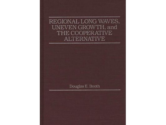 Regional Long Waves, Uneven Growth, and the Cooperative Alternative