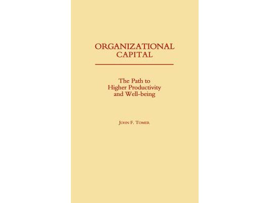 Organizational Capital: The Path to Higher Productivity and Well-Being
