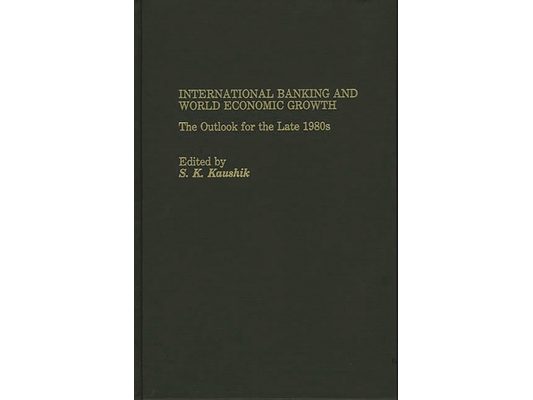 International Banking and World Economic Growth: The Outlook for the Late 1980's