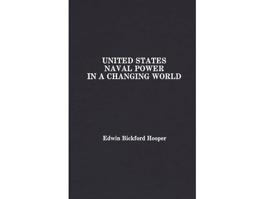 United States Naval Power in a Changing World
