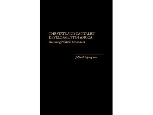 The State and Capitalist Development in Africa: Declining Political Economies