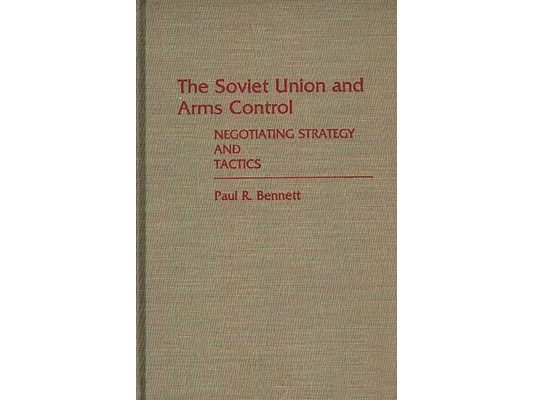 The Soviet Union and Arms Control: Negotiating Strategy and Tactics