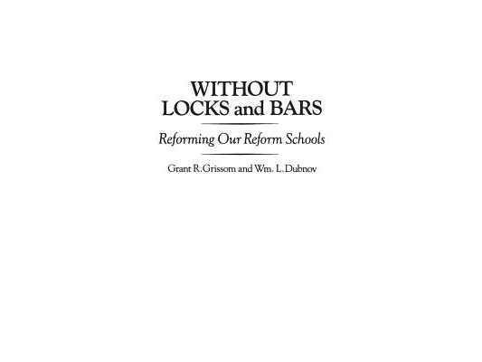 Without Locks and Bars: Reforming Our Reform Schools