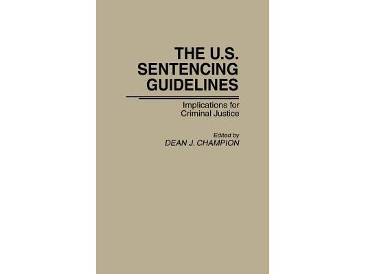 The U.S. Sentencing Guidelines: Implications for Criminal Justice
