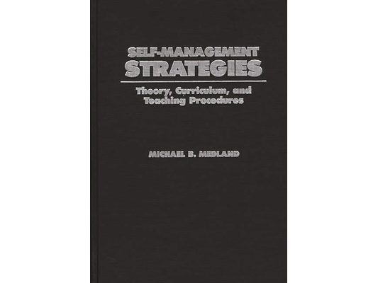 Self-Management Strategies: Theory, Curriculum, and Teaching Procedures
