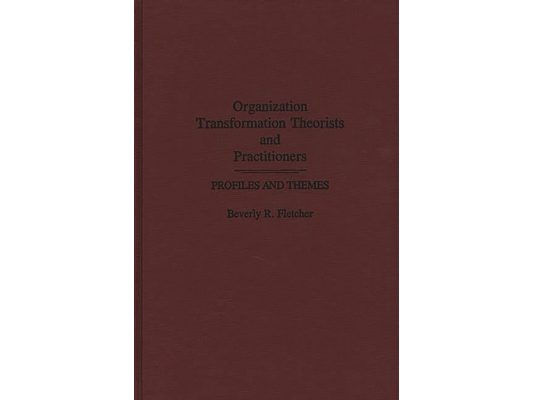Organization Transformation Theorists and Practitioners: Profiles and Themes