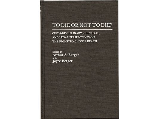 To Die or Not to Die?: Cross-Disciplinary, Cultural, and Legal Perspectives on the Right to Choose Death