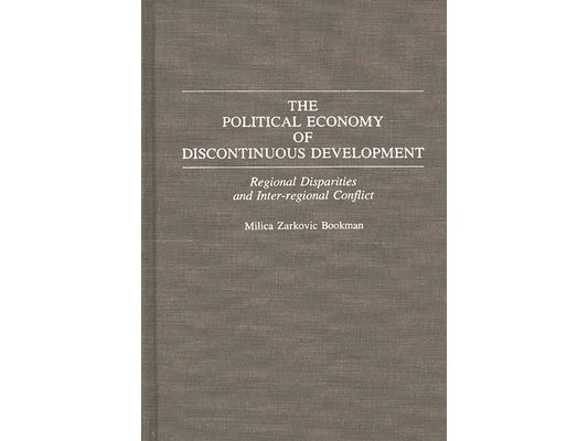 The Political Economy of Discontinuous Development: Regional Disparities and Inter-Regional Conflict