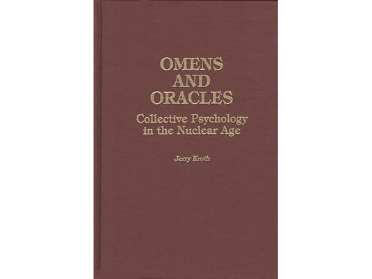 Omens and Oracles: Collective Psychology in the Nuclear Age
