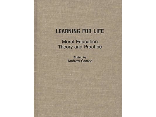 Learning for Life: Moral Education Theory and Practice