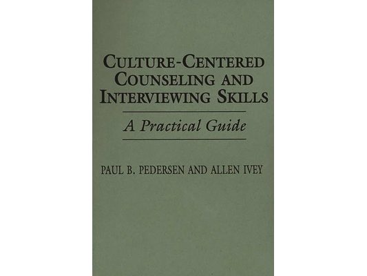 Culture-Centered Counseling and Interviewing Skills: A Practical Guide