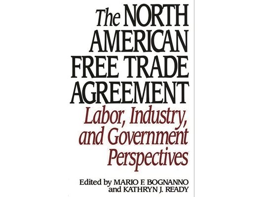 The North American Free Trade Agreement: Labor, Industry, and Government Perspectives
