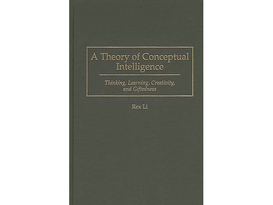 A Theory of Conceptual Intelligence: Thinking, Learning, Creativity, and Giftedness