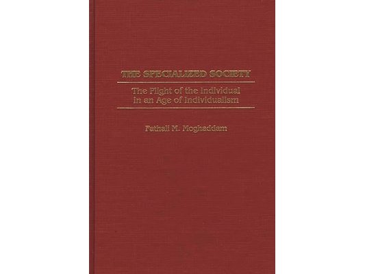 The Specialized Society: The Plight of the Individual in an Age of Individualism